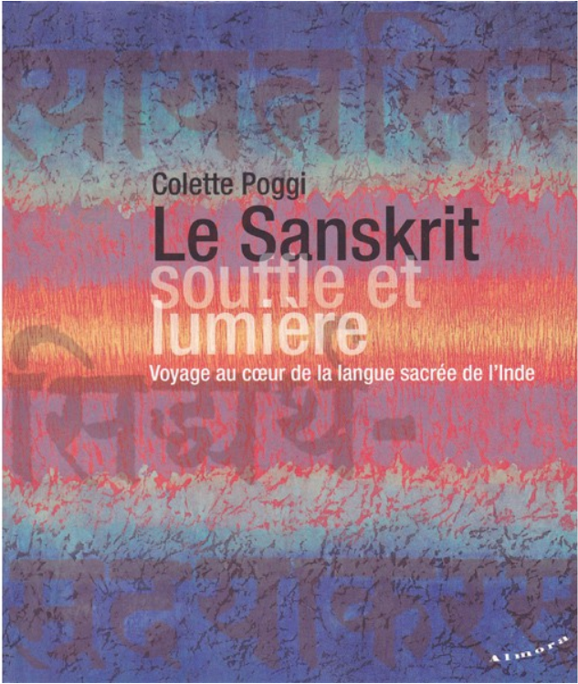 Tout ce qu'il faut savoir sur le sanskrit dans un livre ! Colette Poggi - Le Sanskrit souffle et lumière.