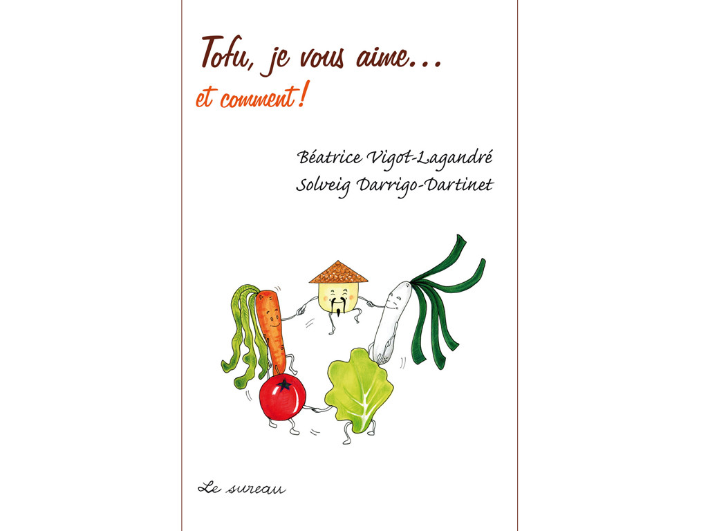 Item Tofu, je vous aime...et comment! Béatrice Vigot-Lagardré / Solveig Darrigo-Dartinet